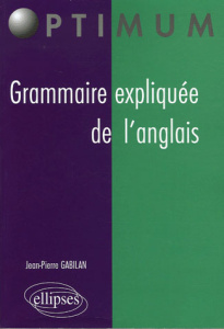 Grammaire expliquée de l'anglais - Gabilan Jean-Pierre