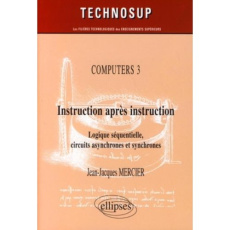 Computers : Instruction après instruction. Logique séquentielle, circuits asynchrones et synchrones - Mercier Jean-Jacques