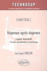 Séquence après séquence. Logique séquentielle, circuits asynchrones et synchrones - Mercier Jean-Jacques