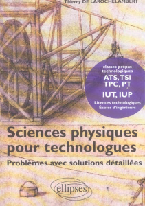Sciences physiques pour technologues. Problèmes avec solutions détaillées - Larochelambert Thierry de