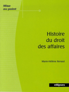 Histoire du droit des affaires - Renaut Marie-Hélène