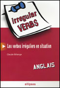 Irregular Verbs Anglais. Les verbes irréguliers en situation - Billange Claude