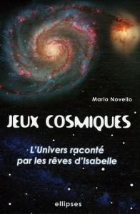Jeux Cosmiques. L'univers raconté par les rêves d'Isabelle - Novello Màrio ; Elbaz Edgard