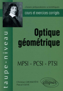 Optique géométrique MPSI-PCSI. Cours et exercices corrigés - Grossetête Christian ; Olive Pascal
