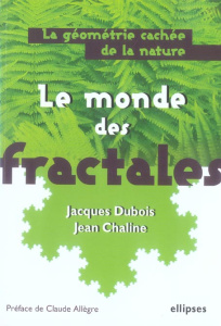 Le monde des fractales. La géométrie cachée de la nature - Dubois Jacques ; Chaline Jean ; Allègre Claude