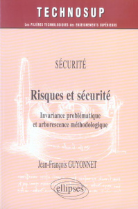 Risques et sécurité. Invariance problématique et arborescence méthodologique - Guyonnet Jean-François