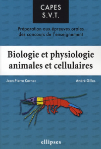 Biologie et physiologie animales et cellulaires. Préparation aux épreuves orales des concours de l'e - Cornec Jean-Pierre ; Gilles André