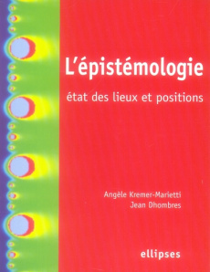 L'épistémologie : état des lieux et positions - Dhombres Jean ; Kremer-Marietti Angèle