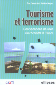 Tourisme et terrorisme. Des vacances de rêve aux voyages à risques - Denécé Eric ; Meyer Sabine