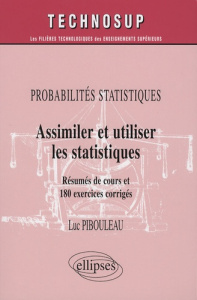 Assimiler et utiliser les statistiques. Probabilités statistiques, Résumé de cours et 180 exercices - Pibouleau Luc