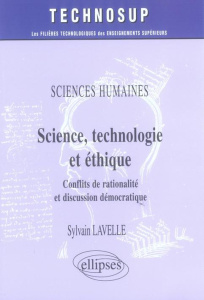 Sciences, technologie et éthique. Sciences humaines, Conflits de rationalité et discussion démocrati - Lavelle Sylvie