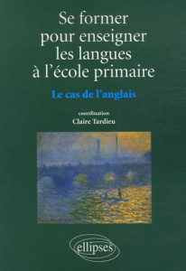 Se former pour enseigner les langues à l'école primaire. Le cas de l'anglais - Tardieu Claire ; Aden Joëlle ; Dolitsky Marlène ;