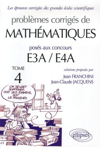 Problèmes corrigés de mathématiques posés aux concours E3A/E4A. Tome 4 - Franchini Jean ; Jacquens Jean-Claude