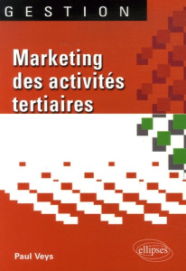 Marketing des activités tertiaires. L'exemple du Prestateur - Veys Paul