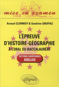 L'épreuve d'histoire-géographie à l'oral du baccalauréat. Sections européennes anglais - Clermidy Arnaud ; Gruffaz Sandrine