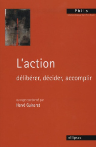L'action. Délibérer, décider, accomplir - Guineret Hervé ; Carvallo Sarah ; Cotten Jean-Pier
