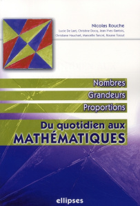 Du quotidien aux mathématiques. Nombres, grandeurs, proportions - Rouche Nicolas ; De Laet Lucie ; Docq Christine ;