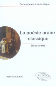 La poésie arabe classique - Guidère Mathieu