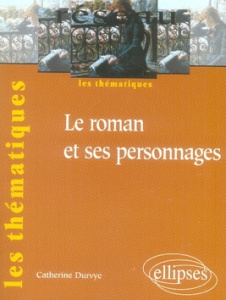 Le roman et ses personnages - Durvye Catherine