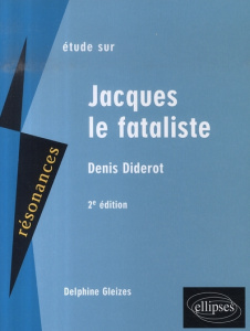 Etude sur Denis Diderot. Jacques le Fataliste, 2e édition - Gleizes Delphine