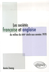 Les sociétés française et anglaise du milieu du XVIIIe siècle aux années 1970 - Zwang Annie
