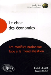 Le choc des économies. Les modèles nationaux face à la mondialisation - Chabot Raoul ; Chabot Laurent