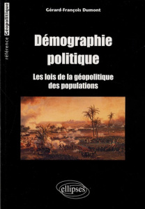 Démographie politique. Les lois de la géopolitique des populations - Dumont Gérard-François