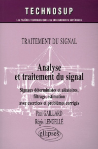 Analyse et traitement du signal. Siganux déterminsites et aléatoires, filtrage, estimation avec exer - Gaillard Paul ; Lengelle Régis