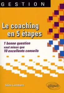 Le coaching en 5 étapes. 1 Bonne question vaut mieux que 10 excellents conseils - Lambert Slim
