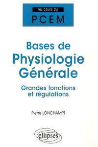 Bases de physiologie générale. Grandes fonctions et régulations - Lonchampt Pierre