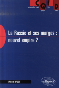 La Russie et ses marges : nouvel empire ? Perspectives économiques et géopolitiques - Nazet Michel