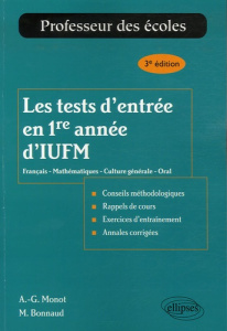 Les tests d'entrée en 1re année d'IUFM. Français-Mathématiques-Culture générale-Oral, 3e édition - Monot Alain-Gabriel ; Bonnaud Michel ; Dupouy Jean