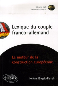 Lexique du couple franco-allemand. La construction européenne a-t-elle encore un moteur? - Engels Perrein Hélène