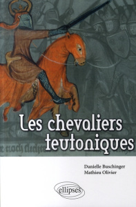 Les Chevaliers teutoniques - Buschinger Danielle ; Olivier Mathieu