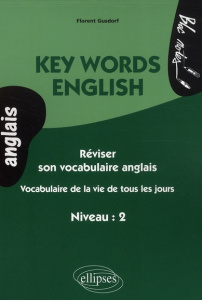 Key Words English. Vocabulaire de la vie de tous les jours, Niveau 2 - Gusdorf Florent