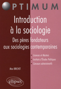 Introduction à la sociologie. Des pères fondateurs aux sociologies contemporaines - Brichet Max