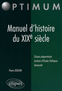 Manuel d'histoire du XIXe siècle - Goujon Pierre