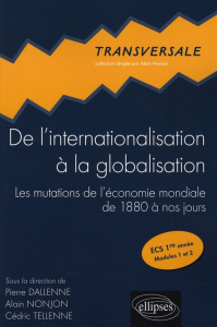 De l'internationalisation à la globalisation. Les mutations de l'économie mondiale de 1880 à nos jou - Nonjon Alain ; Dallenne Pierre ; Tellenne Cédric ;