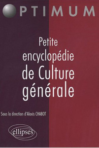 Petite encyclopédie de culture générale - Chabot Alexis ; Auber Emmanuel ; Elkaim David ; La
