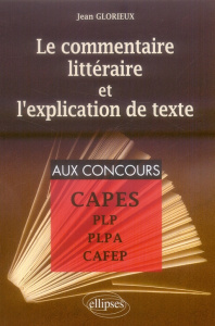 Le commentaire littéraire et l'explication de texte. Pour la préparation aux PLP, PLPA, CAFEP et CAP - Glorieux Jean