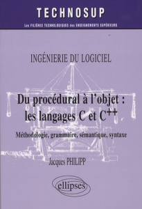 Du procédural à l'objet : les langages C et C . Méthode, grammaire, sémantique, syntaxe, Ingéniérie - Philipp Jacques