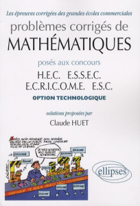 Problèmes corrigés de mathématiques posés aux concours HEC, ESSEC, ECRICOME, ESC. Option technologiq - Huet Claude