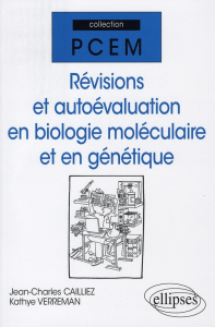 Révisions et autoévaluation en biologie moléculaire et en génétique - Cailliez Jean-Charles ; Verreman Kathye