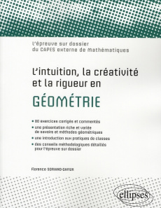 L'intuition, la créativité et la rigueur en géométrie. L'épreuve sur dossier du CAPES externe de mat - Soriano-Gafiuk Florence ; Baranger Patrick