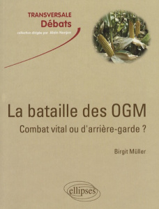 La bataille des OGM : combat vital ou d'arrière-garde ? - Müller Birgit