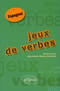 Jeux de verbes. Espagnol - Lecocq André ; Moreno Carbonell José Antonio