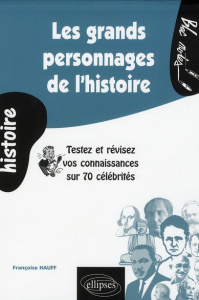Les grands personnages de l'histoire. Testez et révisez vos connaissances - Hauff Françoise