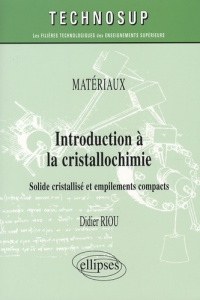 Introduction à la cristallochimie. Solide cristallisé et empilements compacts - Riou Didier