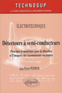 Détecteurs à semi-conducteurs. Principes et matériaux pour la détection et l'imagerie des rayonnemen - Ponpon Jean-Pierre