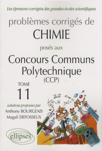 Problèmes corrigés de chimie posés aux concours communs polytechniques (CCP). Tome 11 - Bourgeais Anthony ; Defosseux Magali